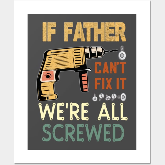 if father cant fix it we are all screwed...fathers day gift Wall Art by DODG99